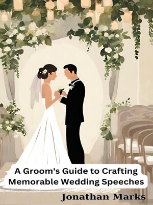 cover image of A Groom's Guide to Crafting Memorable Wedding Speeches